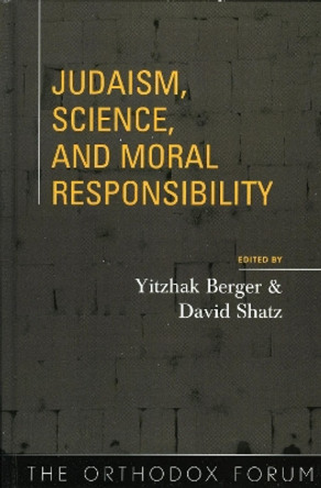 Judaism, Science, and Moral Responsibility by Yitzhak Berger 9780742545953