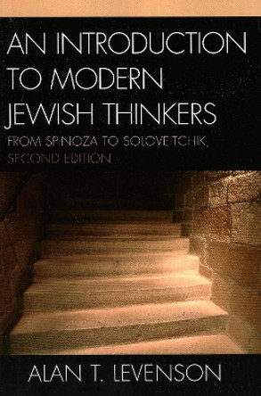 An Introduction to Modern Jewish Thinkers: From Spinoza to Soloveitchik by Alan T. Levenson 9780742546073