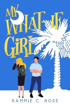 My What-if Girl by Kammie C Rose 9798372446694