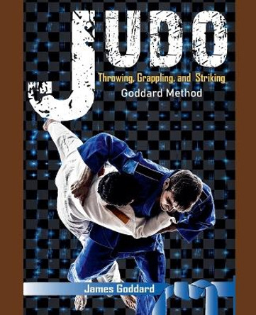 Judo: Throwing, Grappling and Striking by James Goddard 9798201585884