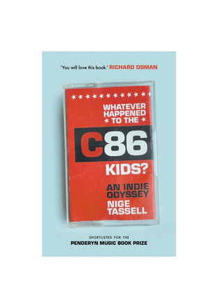 Whatever Happened to the C86 Kids?: An Indie Odyssey Nige Tassell 9781788705608 Whatever Happened to the C86 Kids?: An Indie Odyssey Nige Tassell 9781788705608