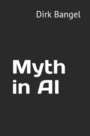 Myth in AI by Dirk Bangel 9781719800105