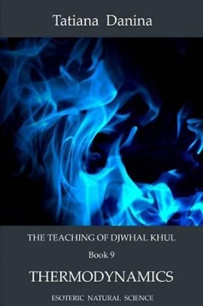 The Teaching of Djwhal Khul - Thermodynamics by Djwhal Khul 9781499772814