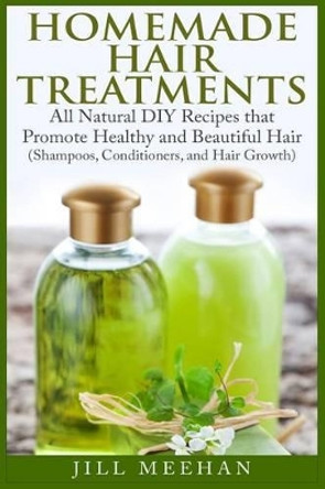 Homemade Hair Treatments: All Natural DIY Recipes that Promote Healthy and Beautiful Hair by Laurie Pizarro 9781507830260