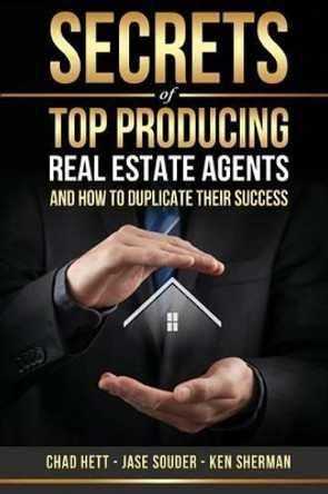 Secrets Of Top Producing Real Estate Agents: ...and how to duplicate their success. by Jase Souder 9781512186680