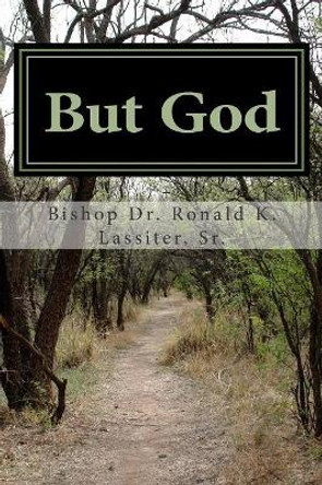 But God: The Memoirs of A Spiritual Walk by Ronald K Lassiter Sr 9781512375299