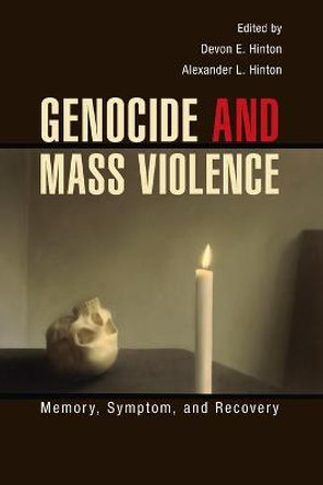 Genocide and Mass Violence: Memory, Symptom, and Recovery by Devon E. Hinton