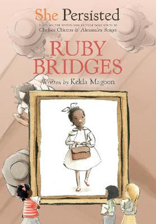 She Persisted: Ruby Bridges by Kekla Magoon