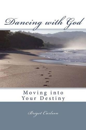 Dancing with God by Briget Carlson 9781478387237