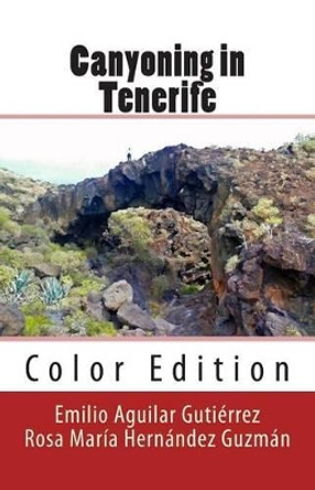 Canyoning in Tenerife (Color) by Rosa Maria Hernandez Guzman 9781494928483