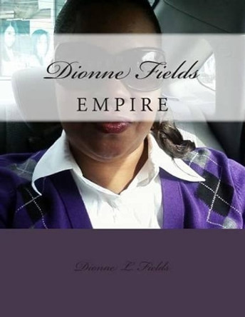 Dionne Fields Empire by Dionne L Fields 9781508465225