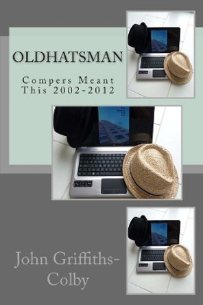 OldHatsman: Compers Meant This 2002-2012 by John Griffiths-Colby 9781508625681