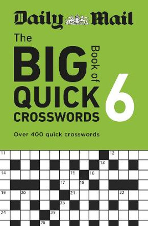 Daily Mail Big Book of Quick Crosswords Volume 6: Over 400 quick crosswords by Daily Mail