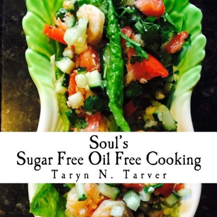 Soul's Sugar Free Oil Free Cooking by Taryn N Tarver-Walker 9781517578114