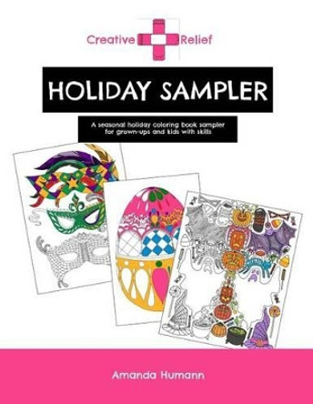 Creative Relief Holiday Sampler: A Seasonal Holiday Coloring Book for Grown-ups and Kids with Skills by Amanda Humann 9781517682873