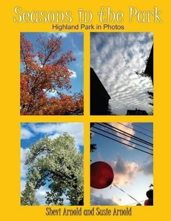 Seasons in the Park: Highland Park in Photos by Susie Arnold 9781502317520