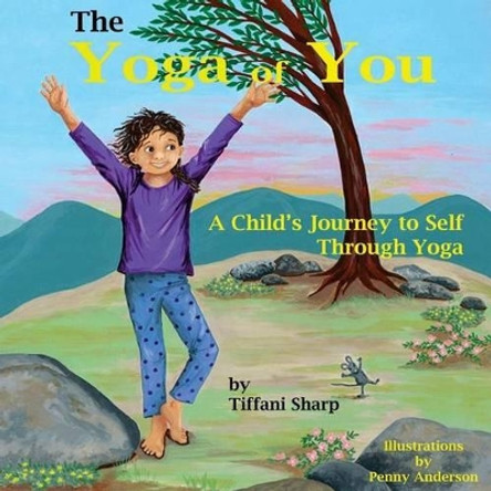 The Yoga of You: A Child's Journey to Self Through Yoga by Tiffani Sharp 9781505419351