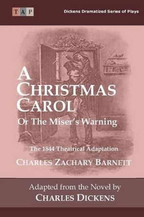 A Christmas Carol or the Miser's Warning: The 1844 Theatrical Adaptation by Dickens 9781519776068