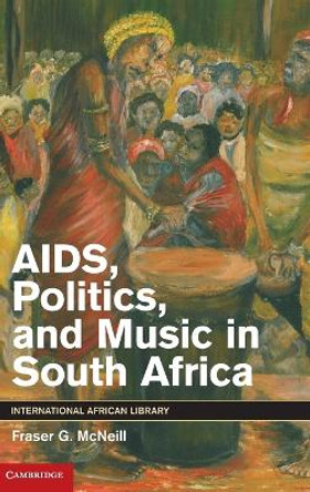 AIDS, Politics, and Music in South Africa by Fraser G. McNeill