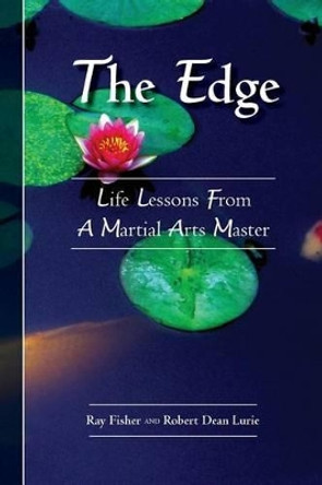 The Edge: Life Lessons From a Martial Arts Master by Robert Dean Lurie 9781493570768