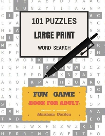 101 Puzzles Large Print Word Search Fun Game Books For Adult: Word Search (101 Puzzles) by Abraham Dardon 9781548092566