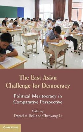 The East Asian Challenge for Democracy: Political Meritocracy in Comparative Perspective by Daniel A. Bell