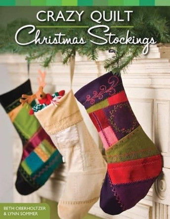 Crazy Quilt Christmas Stockings by Beth Oberholtzer 9781574213607