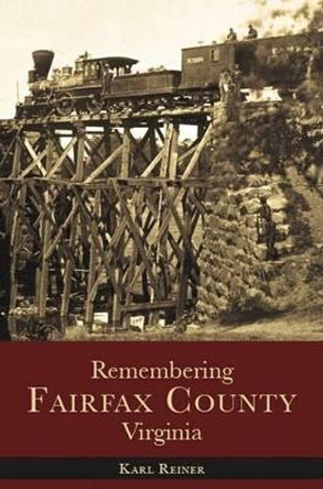 Remembering Fairfax County, Virginia by Karl Reiner 9781596290969