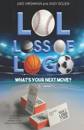 LOL, Loss Of Logo: What's Your Next Move? by Andy Dolich 9781645438519