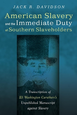 American Slavery and the Immediate Duty of Southern Slaveholders by Jack R Davidson 9781532600913