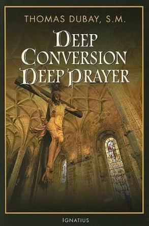 Deep Conversion, Deep Prayer by Thomas Dubay 9781586171179