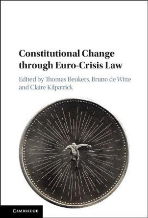 Constitutional Change through Euro-Crisis Law by Thomas Beukers