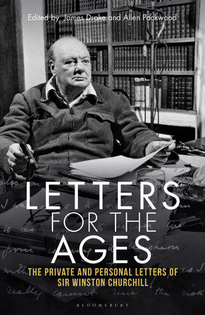 Letters for the Ages: The Private and Personal Letters of Sir Winston Churchill by Sir Sir Winston S. Churchill