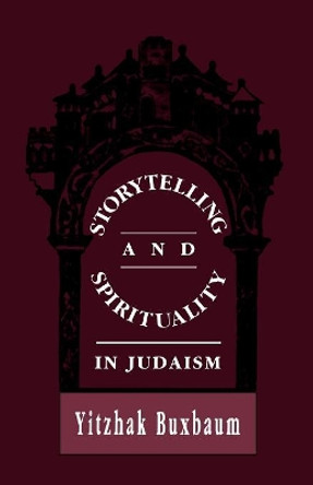 Storytelling and Spirituality in Judaism by Yitzhak Buxbaum 9781568211732