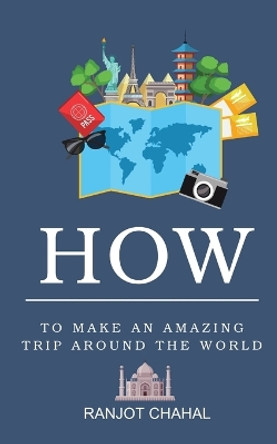 How to Make an Amazing Trip Around the World by Ranjot Singh Chahal 9788119786572