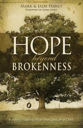 Hope Beyond Brokenness: Finding Healing After the Loss of a Child by Mark Haney 9781949758269