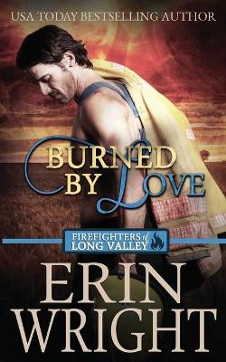 Burned by Love: A Fireman Contemporary Western Romance by Erin Wright 9781950570850