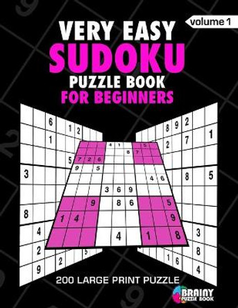 Very Easy Sudoku Puzzle Book For Adults: 200 Large Print Puzzles with Answer Designed to Improve Brain Activity & Promote Logical Mind by Brainy Puzzle Book 9781688710269