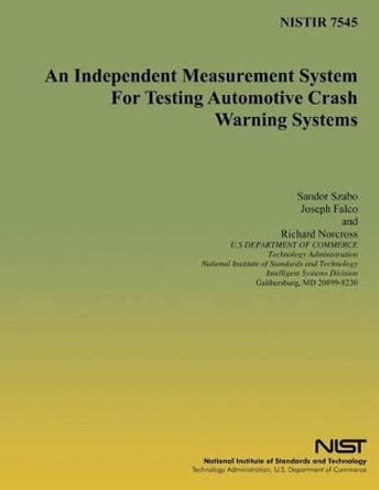 An Independent Measurement System for Testing Automotive Crash Warning Systems by Joseph a Falco 9781495984273