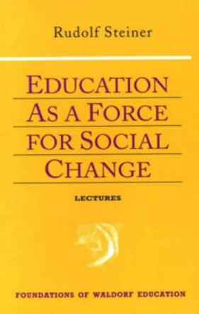 Education as a Force for Social Change by Rudolf Steiner 9780880104111