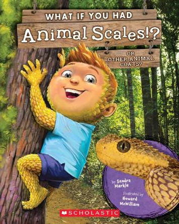 What If You Had Animal Scales!?: Or Other Animal Coats? by Sandra Markle 9781338666151