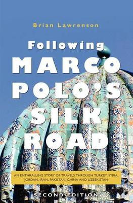 Following Marco Polo's Silk Road: An Enthralling Story of Travels Through Turkey, Syria, Jordan, Iran, Pakistan, India, China and Uzbekistan by Brian Lawrenson 9781439249420