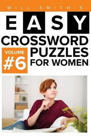 Will Smith Easy Crossword Puzzles For Women - Volume 6 by Will Smith 9781530093915