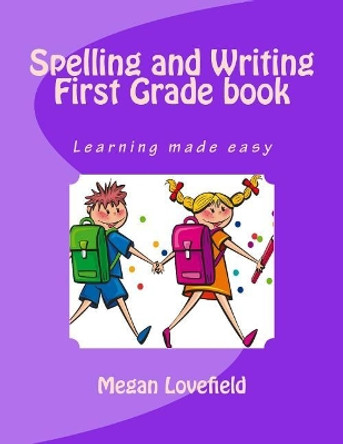 Spelling and Writing First Grade book: Learning made easy by Megan Lovefield 9781512161106