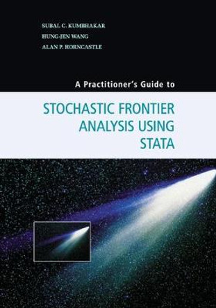 A Practitioner's Guide to Stochastic Frontier Analysis Using Stata by Subal C. Kumbhakar