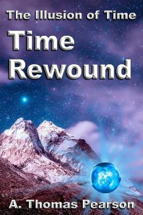 Time Rewound by A Thomas Pearson 9798640264173