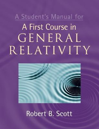 A Student's Manual for A First Course in General Relativity by Robert B. Scott