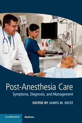 Post-Anesthesia Care: Symptoms, Diagnosis and Management by James Heitz