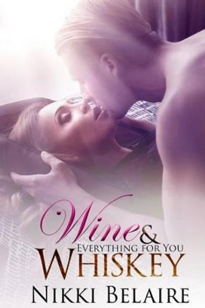 Wine & Whiskey: Everything for You by Taylor Sullivan 9781537052069