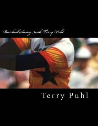 Baseball Swing with Terry Puhl by Terry Puhl 9781519110800
